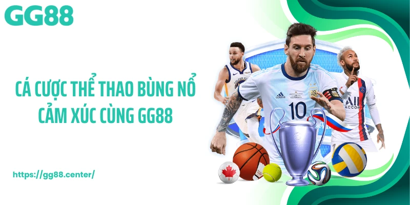 Cá cược thể thao bùng nổ cảm xúc cùng GG88