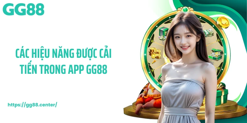 Các hiệu năng được cải tiến trong app GG88