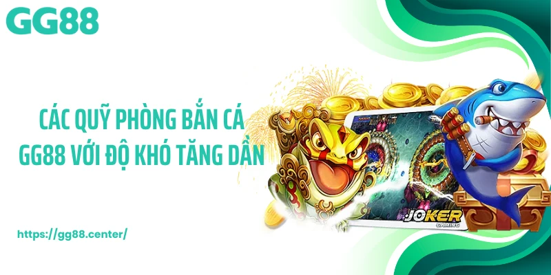 Các quỹ phòng bắn cá GG88 với độ khó tăng dần