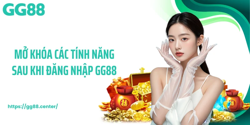 Mở khóa các tính năng sau khi đăng nhập GG88